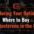 Exploring Your Options: Where to Buy Testosterone in the UK