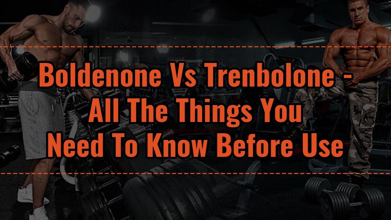 Boldenone vs. Trenbolone: All The Things You Need to Know Before Use