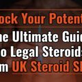 Unlock Your Potential: The Ultimate Guide to Legal Steroids from UK Steroid Shop