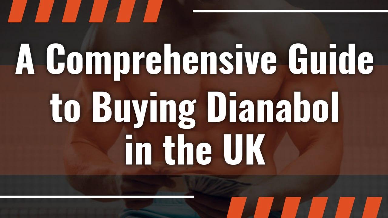 A Comprehensive Guide to Buying Dianabol in the UK