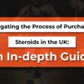 Navigating the Process of Purchasing Steroids in the UK: An In-Depth Guide