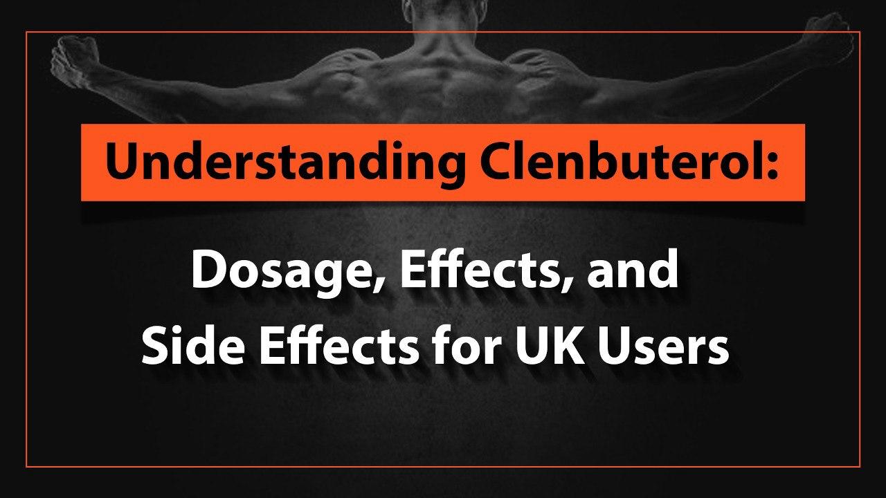 Understanding Clenbuterol: Dosage, Effects, and Side Effects for UK Users